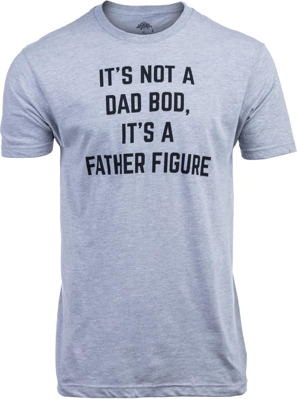 It's not a Dad BOD, It's a Father Figure | Funny Daddy Tee Shirt, Sarcastic Saying Joke T-Shirt for Men Grandpa