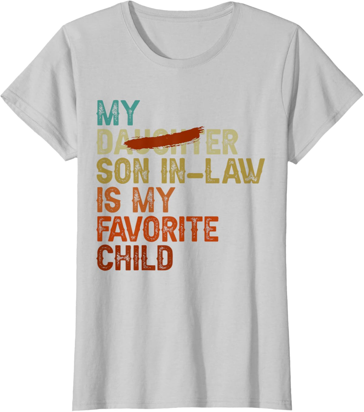 My Son In Law Is My Favorite Child Funny - Replaced Daughter