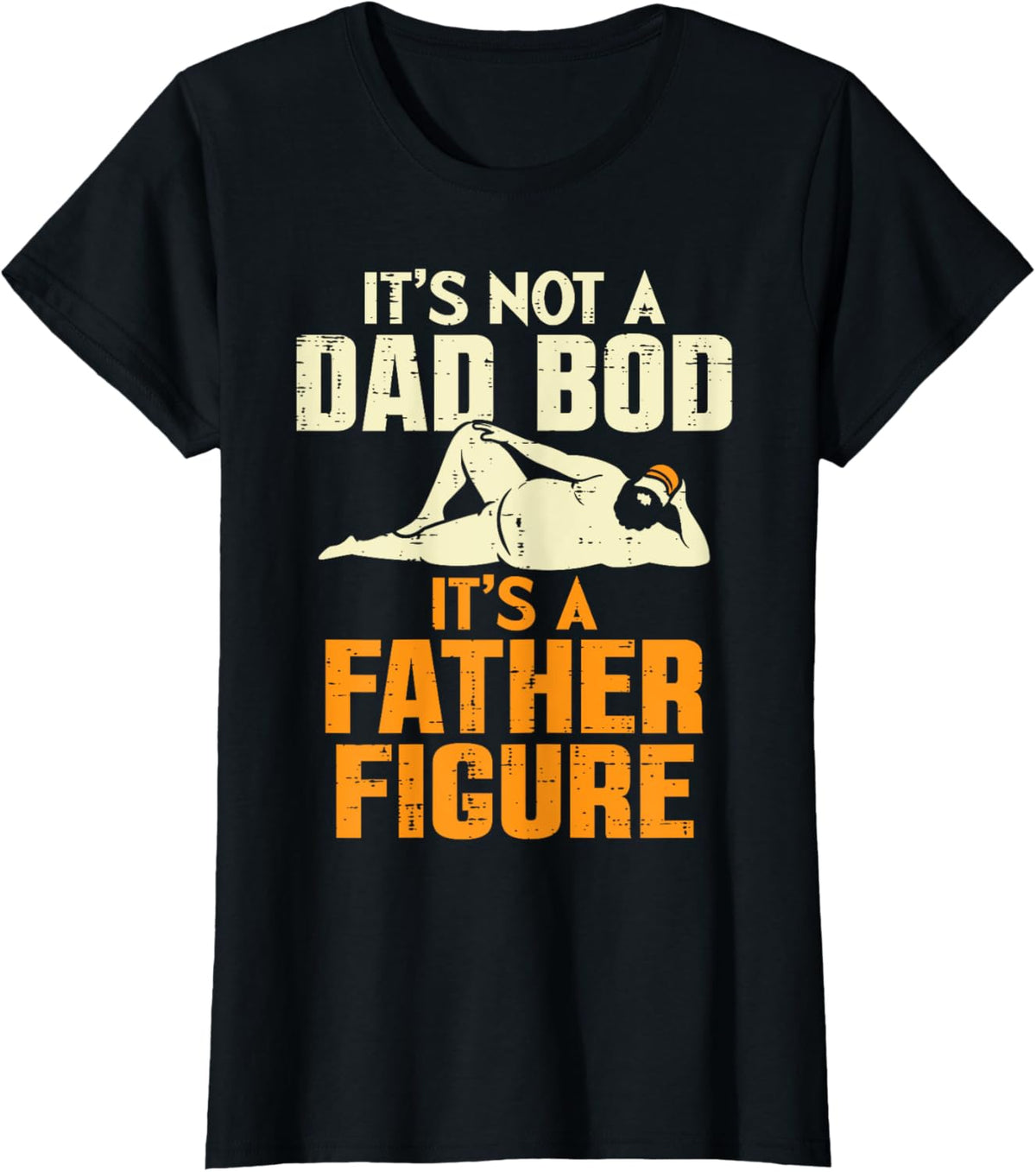 Not Dad Bod Its A Father Figure Funny Fathers Day Daddy Papa