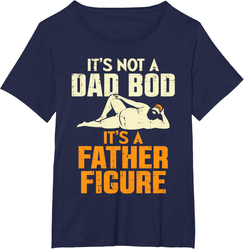 Not Dad Bod Its A Father Figure Funny Fathers Day Daddy Papa