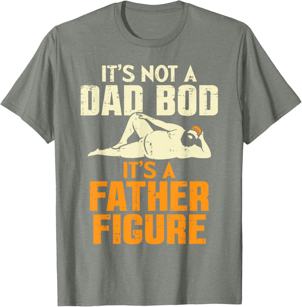 Not Dad Bod Its A Father Figure Funny Fathers Day Daddy Papa