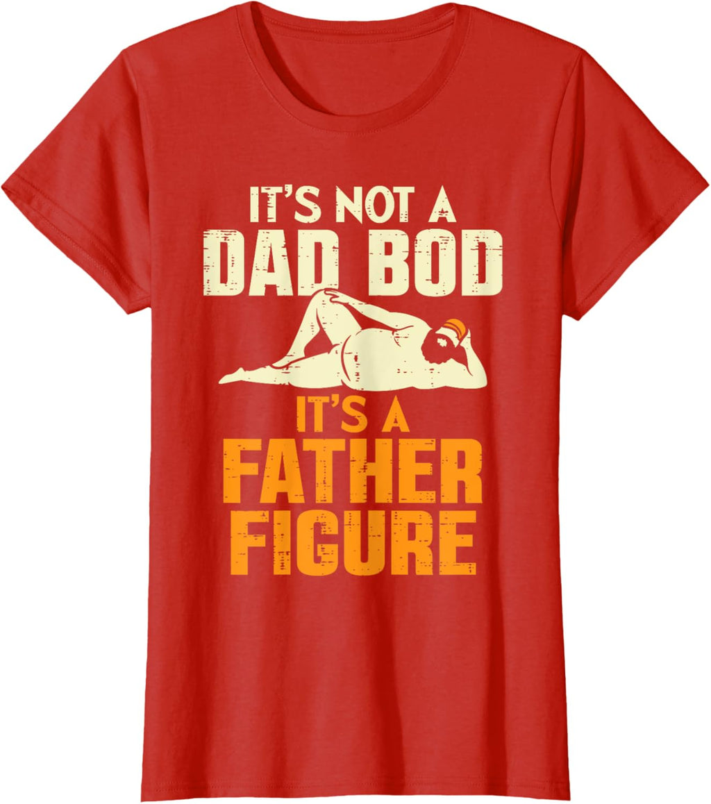 Not Dad Bod Its A Father Figure Funny Fathers Day Daddy Papa