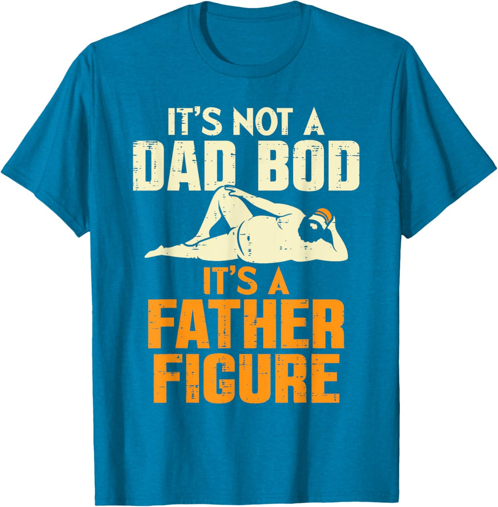 Not Dad Bod Its A Father Figure Funny Fathers Day Daddy Papa