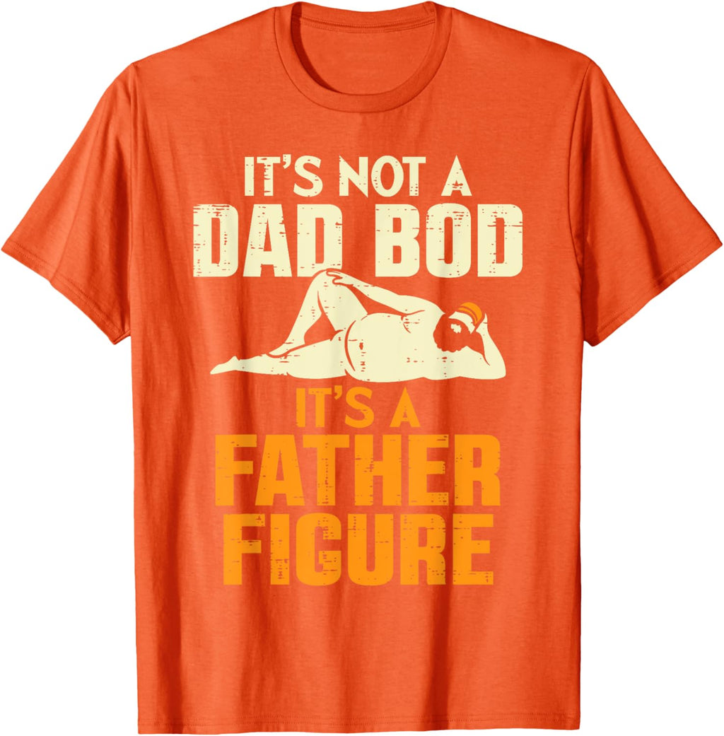 Not Dad Bod Its A Father Figure Funny Fathers Day Daddy Papa