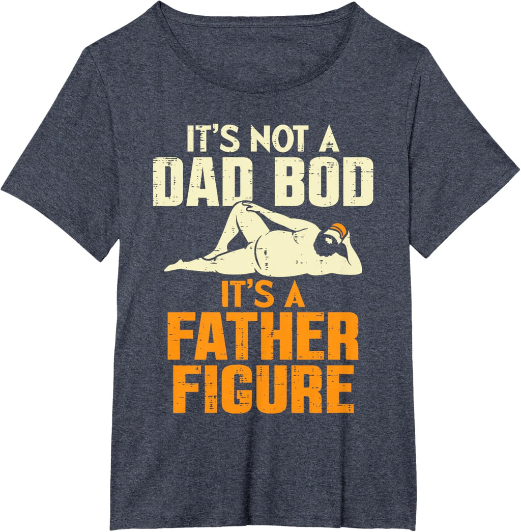 Not Dad Bod Its A Father Figure Funny Fathers Day Daddy Papa