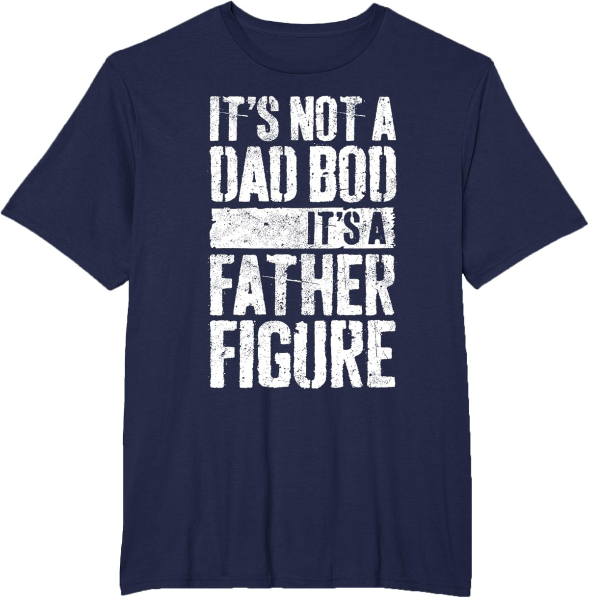 It's Not A Dad Bod It's A Father Figure Shirt Fathers Day