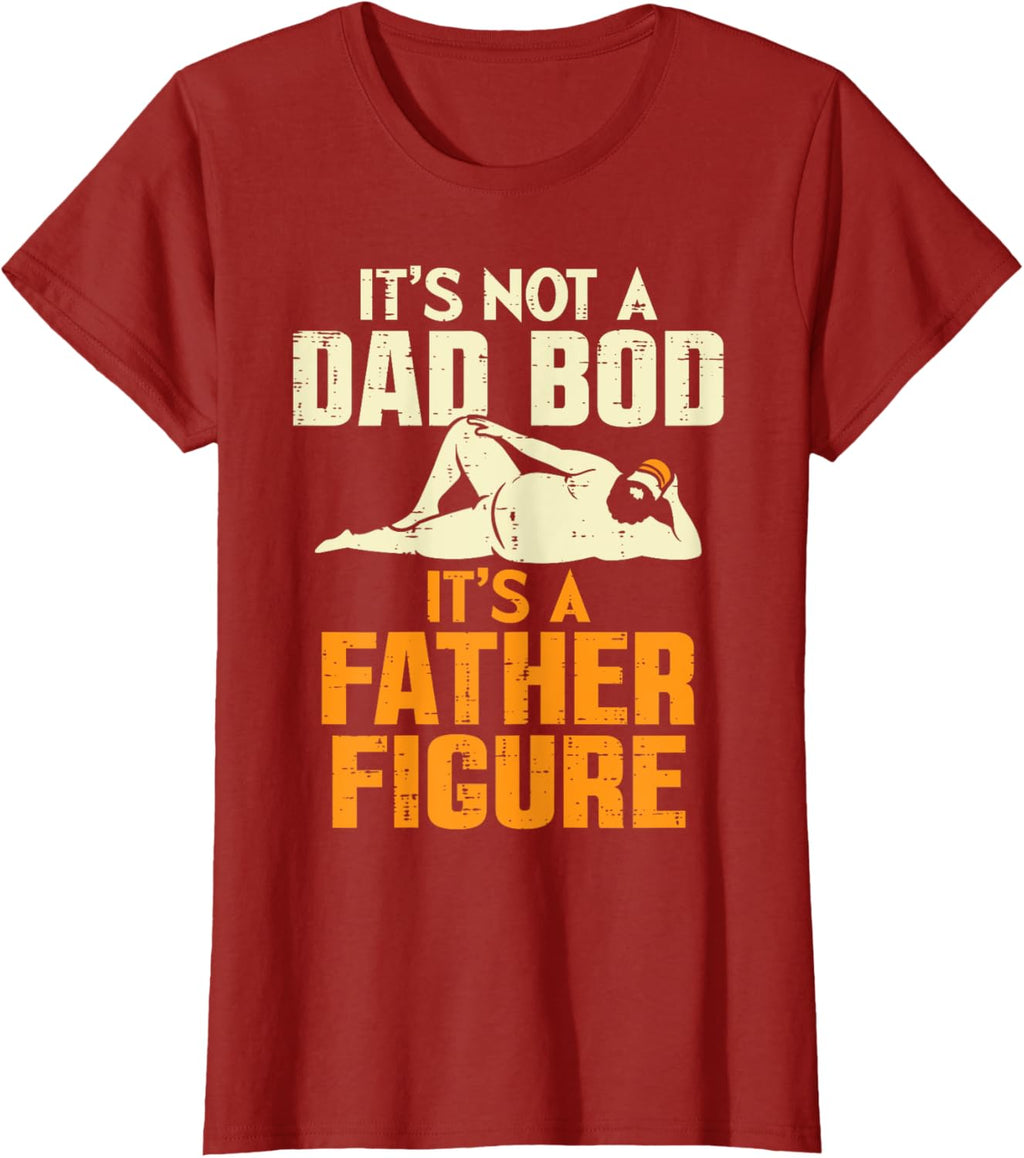 Not Dad Bod Its A Father Figure Funny Fathers Day Daddy Papa