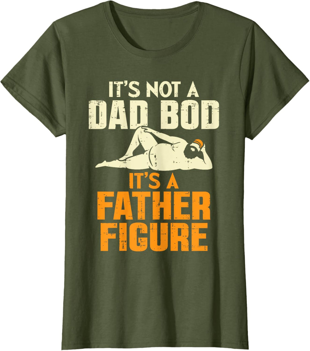 Not Dad Bod Its A Father Figure Funny Fathers Day Daddy Papa