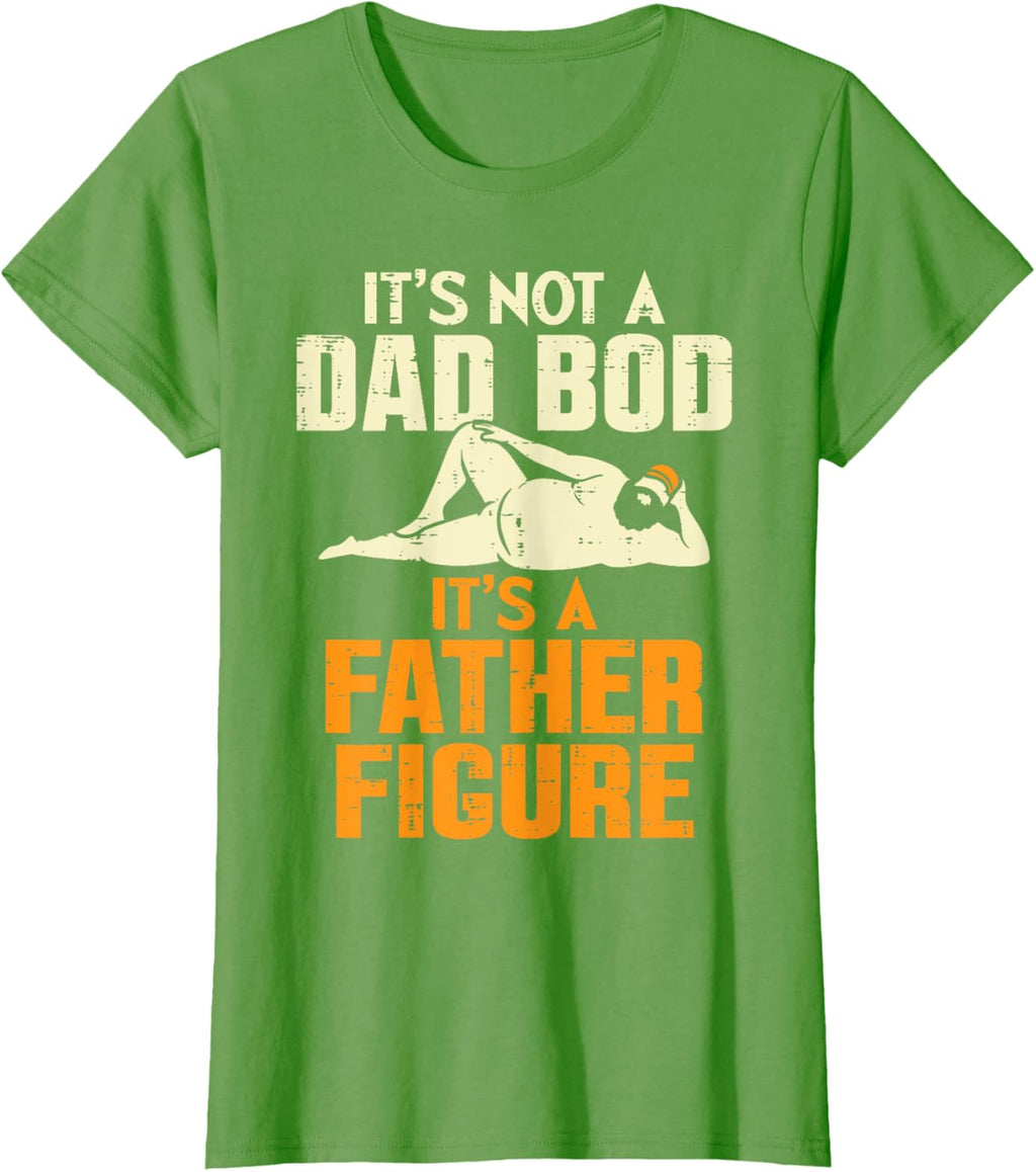 Not Dad Bod Its A Father Figure Funny Fathers Day Daddy Papa